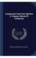 Comparatio Inter Duo Spiritus S. Organa, Mosen Et Lutherum