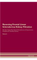 Reversing Frontal Linear Scleroderma: Kidney Filtration The Raw Vegan Plant-Based Detoxification & Regeneration Workbook for Healing Patients. Volume 5
