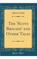 The 'scots Brigade' and Other Tales (Classic Reprint)