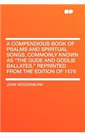 A Compendious Book of Psalms and Spiritual Songs, Commonly Known as 