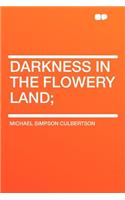 Darkness in the Flowery Land;