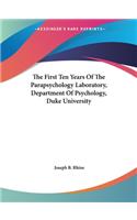 First Ten Years Of The Parapsychology Laboratory, Department Of Psychology, Duke University