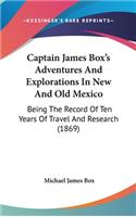 Captain James Box's Adventures And Explorations In New And Old Mexico