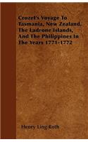 Crozet's Voyage To Tasmania, New Zealand, The Ladrone Islands, And The Philippines In The Years 1771-1772