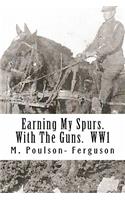 Earning My Spurs. With The Guns. WW1