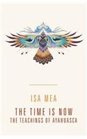 Time Is Now: The Teachings of Ayahuasca