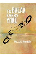 To Break Every Yoke