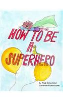 How to Be a Superhero