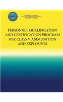 Personnel Qualification and Certification Program for Class V Ammunition and Explosives