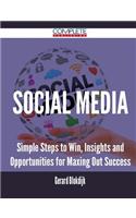 Social Media - Simple Steps to Win, Insights and Opportunities for Maxing Out Success