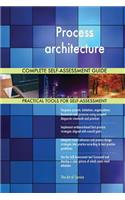 Process architecture Complete Self-Assessment Guide