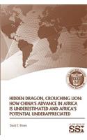 Hidden Dragon, Crouching Lion: How China's Advance in Africa is Underestimated and Africa's Potential Underappreciated(Strategic Studies Institute Monograph)