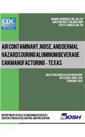 Air Contaminant, Noise, and Dermal Hazards during Aluminum Beverage Can Manufacturing - Texas