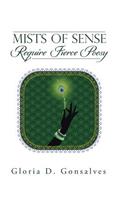 Mists of Sense Require Fierce Poesy