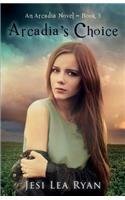 Arcadia's Choice: An Arcadia Novel - Book 3