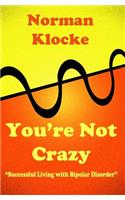 You're Not Crazy