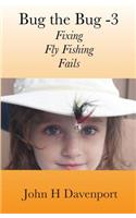 Bug the Bug -V3: Fixing Fly Fishing Fails