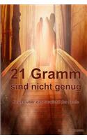 21 Gramm sind nicht genug