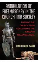 Annihilation Of Freemasonry In The Church And Society