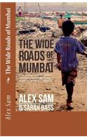 Wide Roads of Mumbai: One Orphan's Journey from a Christian Orphanage to the Streets of Mumbai and Back