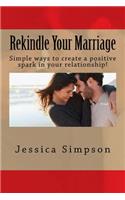 Rekindle Your Marriage: Simple ways to create a positive spark in your relationship!