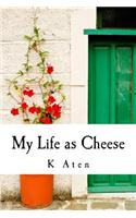 My Life as Cheese