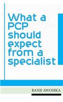 What a PCP Should Expect from a Specialist: Using Your Specialist as an Invaluable Resource(English)
