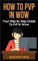 How to Pvp in Wow: Your Step by Step Guide to Pvp in Wow
