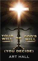 Your Will or God's Will (you decide)