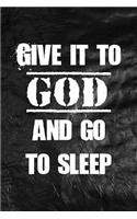 Give it to God and go to sleep: Christian Message Writing Journal Lined, Diary, Notebook for Men & Women