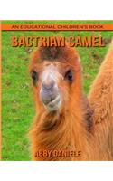 Bactrian camel! An Educational Children's Book about Bactrian camel with Fun Facts & Photos