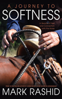 Journey to Softness: In Search of Feel and Connection with the Horse