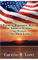 Poems of Whispering Hopes of American Sunrises and Sunsets Upon These Lands