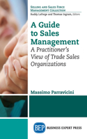 Guide to Sales Management: A Practitioner's View of Trade Sales Organizations