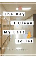 The Day I Clean My Last Toilet