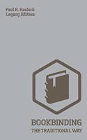 Bookbinding The Traditional Way (Legacy Edition): A Classic Manual Of Methods And Equipment For Book Making, Bindery, And Cover Finishing(4 Hasluck's Traditional Skills Library)