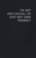 I'm not anti-social; I'm just not user friendly