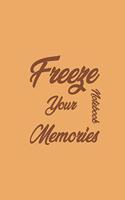 Freeze Your Memories Notebook: Lined Notebook / Journal, Amazing Gift, 100+ Pages, 6x9, Soft Cover, Matte Finish