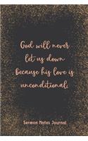 God Will Never Let Us Down Because His Love Is Unconditional Sermon Notes Journal
