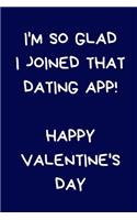 I'm So Glad I Joined That Dating App! Happy Valentine's Day