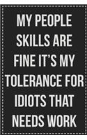 My People Skills Are Fine It's My Tolerance for Idiots That Needs Work