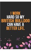 I Work Hard so My British Bulldog Can Have a Better Life: Cool British Bulldog Dog Journal Notebook - British Bulldog Puppy Lover Gifts - Funny Bulldog Lover Gifts Notebook - British Bulldog Owner Gifts. 6 