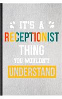 It's a Receptionist Thing You Wouldn't Understand: Lined Notebook For Receptionist Job Title. Ruled Journal For Favorite Career Future Graduate. Unique Student Teacher Blank Composition Great For Sch