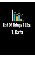 List Of Things I Like 1. Data: Blank Lined Journal Gift For Computer Data Science Related People.