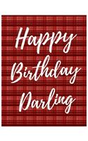 Happy Birthday Darling Notebook Journal: Your Special Day Will Bring You Lots Of Happiness With This Diary Notebook Journal Perfect Gift For Funny Happy Birthday(47 Volume)