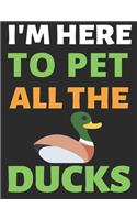 I'm Here To Pet All The Ducks
