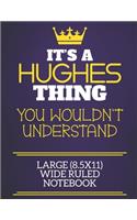 It's A Hughes Thing You Wouldn't Understand Large (8.5x11) Wide Ruled Notebook