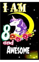 I am 8 and Awesome: Unicorn Journal A Happy Birthday 8 Years Old Unicorn Journal Notebook for Kids, Birthday Unicorn Journal for Girls / 8 Year Old Birthday Gift for Gi