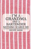 I'm a Grandma and a Bartender Nothing Scares Me Recipe Book: Blank Recipe Book to Write in for Women, Bartenders, Drink and Alcohol Log, Document all Your Special Recipes and Notes for Your Favorite ... for Wo