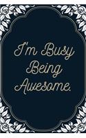 I'm Busy Being Awesome.